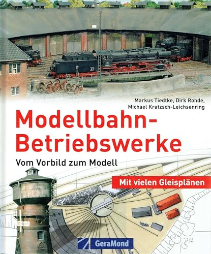 Modellbahn-Betriebswerke: Vom Vorbild zum Modell