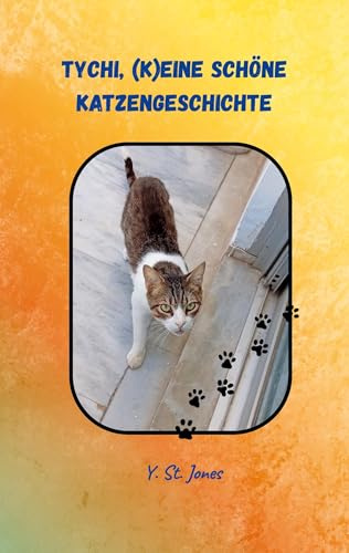 Tychi, (k)eine schöne Katzengeschichte: Vom Gremlin zum stolzen Kater