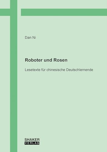 Roboter und Rosen: Lesetexte für chinesische Deutschlernende (Linguistik)