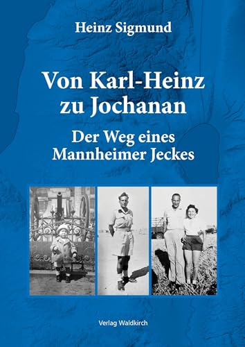 Von Karl-Heinz zu Jochanan: Der Weg eines Mannheimer Jeckes