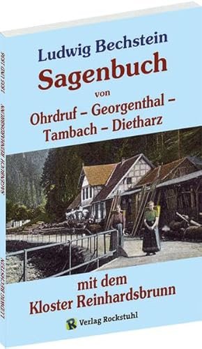 Sagenbuch von Ohrdruf, Georgenthal, Tambach und Dietharz­ mit dem Kloster Reinhardsbrunn: Im Original: Sagenkreis von Reinhardsbrunn - 1835 / Sagenkreis von Ohrdruf - 1836