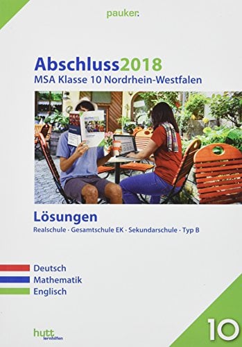 Abschluss 2018 - Mittlerer Schulabschluss Nordrhein-Westfalen Lösungen: Deutsch, Mathematik, Englisch (pauker.)