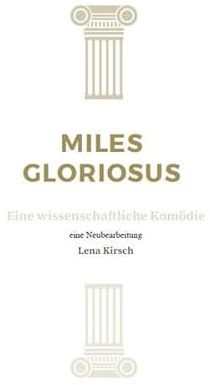 Miles Gloriosus: Eine wissenschaftliche Komödie