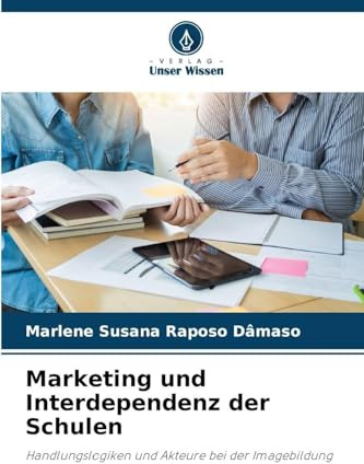 Marketing und Interdependenz der Schulen: Handlungslogiken und Akteure bei der Imagebildung