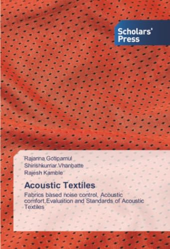 Acoustic Textiles: Fabrics based noise control, Acoustic comfort,Evaluation and Standards of Acoustic Textiles