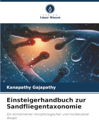 Einsteigerhandbuch zur Sandfliegentaxonomie: Ein kombinierter morphologischer und molekularer Ansatz