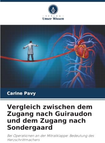 Vergleich zwischen dem Zugang nach Guiraudon und dem Zugang nach Sondergaard: Bei Operationen an der Mitralklappe: Bedeutung des Herzschrittmachers
