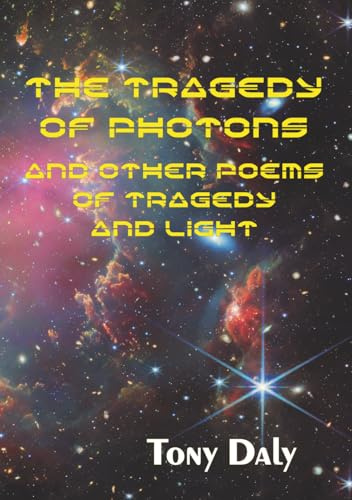 The Tragedy of Photons and Other Poems of Tragedy and Light (Coffee Table Chapbook, Band 8)