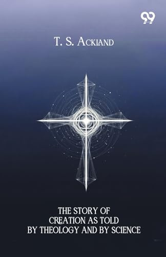 The Story Of Creation As Told By Theology And By Science