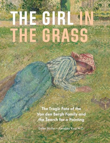 The Girl in the Grass: The Tragic Fate of the Van den Bergh Family and the Search for a Painting (Looting & Restitution)