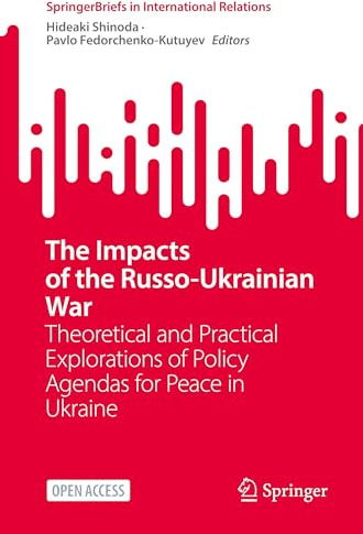 The Impacts of the Russo-Ukrainian War: Theoretical and Practical Explorations of Policy Agendas for Peace in Ukraine (SpringerBriefs in International Relations)