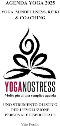 Agenda Yoga 2025 Yoganostress: UNO STRUMENTO OLISTICO PER L'EVOLUZIONE PERSONALE E SPIRITUALE