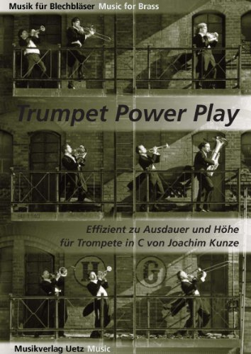 Trumpet Power Play I. Effizient zu Ausdauer und Höhe für Trompete in C / A Method For brass Musicians To Practise And Improve Their Stamina And Upper Register (Musik für Blechbläser)