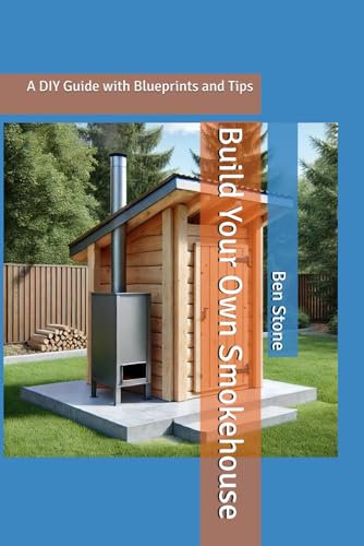 Build Your Own Smokehouse: A DIY Guide with Blueprints and Tips: 2 (The Builder's Blueprint Series)