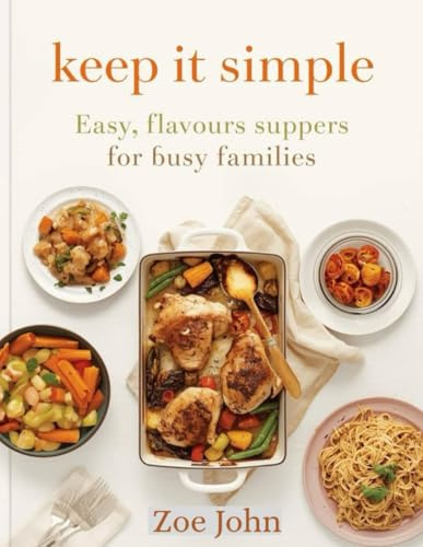 Keep It Simple: Easy, Flavours Suppers For Busy Families