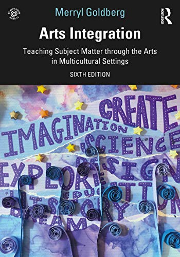 Arts Integration: Teaching Subject Matter through the Arts in Multicultural Settings (English Edition)