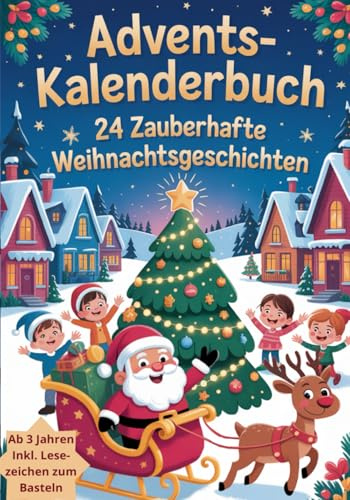 Adventskalenderbuch: ein zauberhaftes Vorlesebuch zur Weihnachtszeit mit 24 kurzen Weihnachtsgeschichten zur Vorfreude auf Weihnachten und zum ... ab 3 Jahren inkl. Lesezeichen zum Basteln