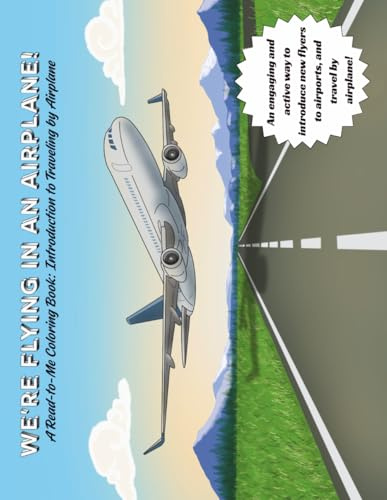 We’re Flying in an Airplane!: A Read-to-Me Coloring Book: Introduction to Traveling by Airplane