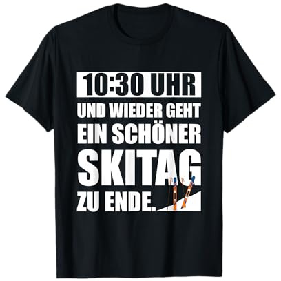 Lustiges 10:30 Uhr wieder geht ein schöner Skitag zu Ende T-Shirt