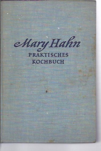 mary hahn praktisches kochbuch für die bürgerliche küche. prämiiert auf den internationalen kochkunstausstellungen in frankfurt a. m. und zürich.