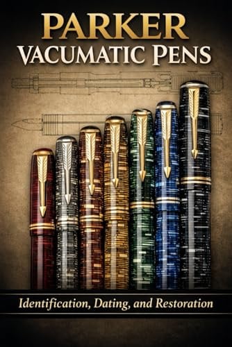 Parker Vacumatic Pens: Identification, Dating, and Restoration: A Collector’s Guide to Parker’s Iconic Fountain Pen — Models, Dating Codes, Colors, and Practical Repair Techniques