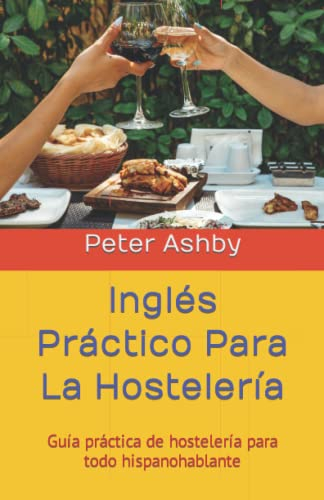 Inglés Práctico Para La Hostelería: Guía práctica de hostelería para todo hispanohablante