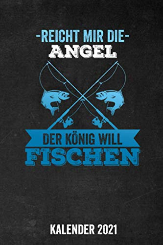 Reicht Mir Die Angel Der König Will Fischen Kalender 2021: Kalender 2021 für Angler I Januar- Dezember I Format 6x9 Zoll, DIN A5 I Soft Cover matt I