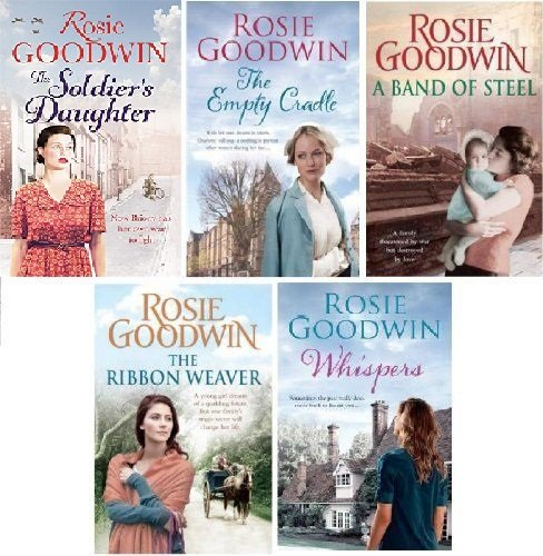 Rosie Goodwin 5 Book set The Soldier's Daughter, The Empty Cradle, A Band of Steel, The Ribbon Weaver & Whispers