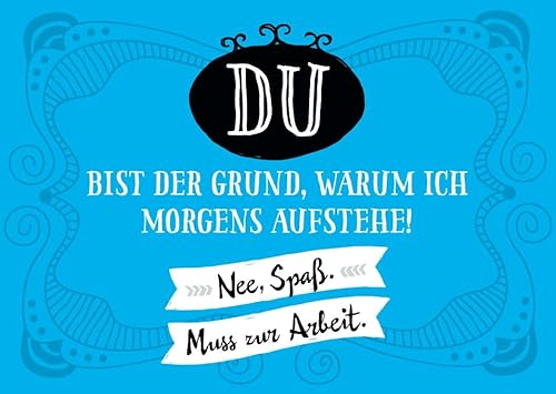 Gutsch Verlag Lustige Postkarte mit Spruch 'Du bist der Grund, warum ich morgens aufstehe! Nee, Spaß. Muss zur Arbeit.' - Humorvolle Postkarte für Kollegen und Freunde, Blau mit Ornamenten