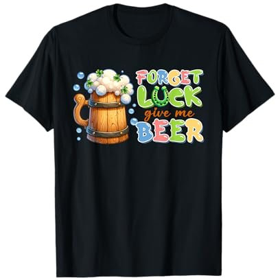 Chope à bière pour la Saint-Patrick - Forget Luck T-Shirt