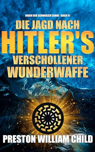Die Jagd nach Hitlers verschollener Wunderwaffe (Orden der Schwarzen Sonne 41)