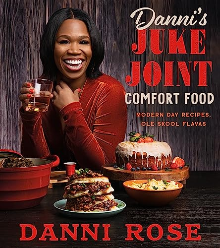 Danni's Juke Joint Comfort Food Cookbook: Modern-Day Recipes, Ole Skool Flavas―Bold Southern Comfort Food Favorites