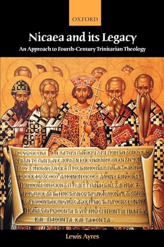 Nicaea and Its Legacy: An Approach to Fourth-Century Trinitarian Theology