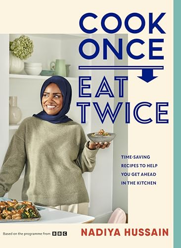 Cook Once, Eat Twice: The ultimate guide to getting the most out of your time spent in the kitchen as featured in the BBC2 TV show