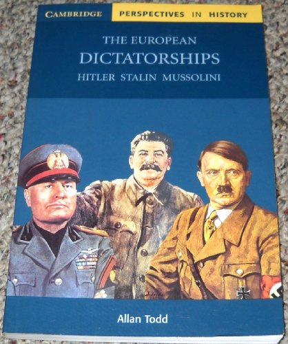 The European Dictatorships: Hitler, Stalin, Mussolini (Cambridge Perspectives in History)