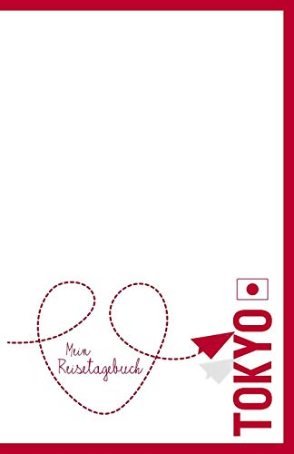 Tokio - Mein Reisetagebuch: Zum Selberschreiben und Gestalten, zum Ausfüllen und als Abschiedsgeschenk