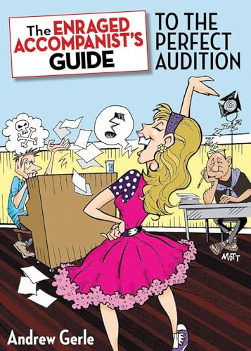 The Enraged Accompanist's Guide to the Perfect Audition (Applause Books)