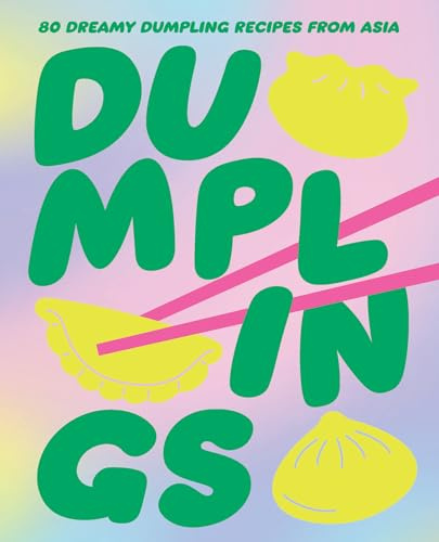 Dumplings: 80 dreamy dumpling recipes from Asia (ASIAN AT HOME)