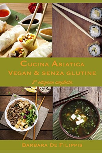 CUCINA ASIATICA VEGAN & SENZA GLUTINE: seconda edizione ampliata (CUCINA ETNICA VEGAN)