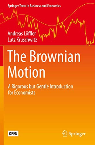 The Brownian Motion: A Rigorous but Gentle Introduction for Economists (Springer Texts in Business and Economics)