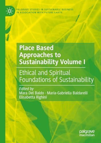 Place Based Approaches to Sustainability Volume I: Ethical and Spiritual Foundations of Sustainability (Palgrave Studies in Sustainable Business In Association with Future Earth)