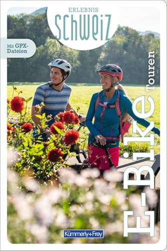 Kümmerly+Frey Erlebnis Schweiz E-Bike Touren - Veloführer: Inspirierender E-Bikeführer mit 60 Touren für jedes Niveau in der gesamten Schweiz