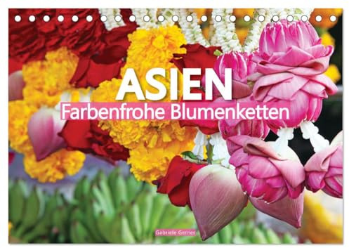 Asien - Farbenfrohe Blumenketten (Tischkalender 2026 DIN A5 quer), CALVENDO Monatskalender: Asien - ein Kontinent der Vielfalt und Traditionen, wo ... mit ihrer Pracht verzaubern. (CALVENDO Orte)