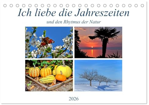 Ich liebe die Jahreszeiten (Tischkalender 2026 DIN A5 quer), CALVENDO Monatskalender: Zwölf Motive, die den Reiz der Jahreszeiten wiedergeben. (CALVENDO Natur)