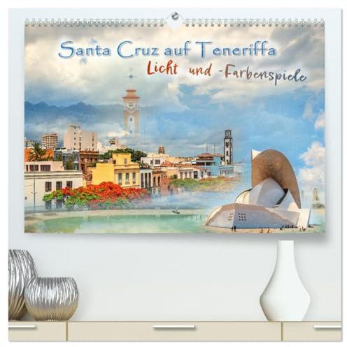 Santa Cruz auf Teneriffa - Licht und Farbenspiele (hochwertiger Premium Wandkalender 2026 DIN A2 quer), Kunstdruck in Hochglanz: Ein Flirt um Sonne ... Wandel der Sinne und Reize! (CALVENDO Orte)