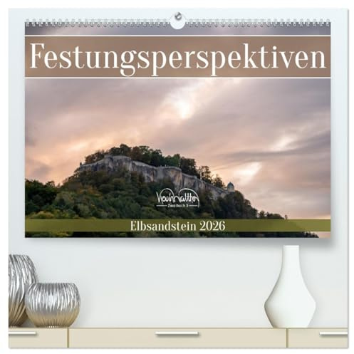 Festungsperspektiven - Elbsandstein (hochwertiger Premium Wandkalender 2026 DIN A2 quer), Kunstdruck in Hochglanz: Der Königstein von nah und fern. (CALVENDO Natur)