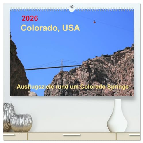 Colorado, USA - Ausflugsziele rund um Colorado Springs (hochwertiger Premium Wandkalender 2026 DIN A2 quer), Kunstdruck in Hochglanz: Sehenswerter ... vielfältige Landschaft (CALVENDO Orte)