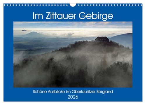 Das Zittauer Gebirge - (Wandkalender 2026 DIN A3 quer), CALVENDO Monatskalender: Schöne Ausblicke im Oberlausitzer Bergland (CALVENDO Natur)