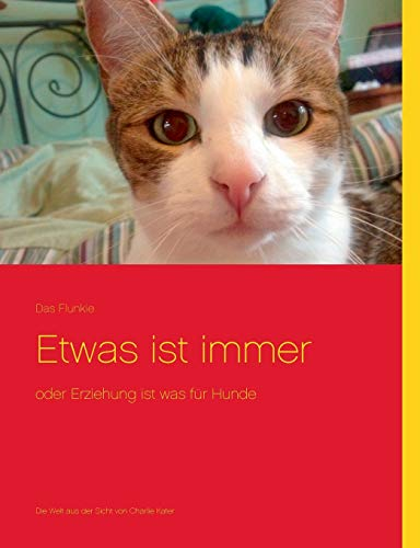 Etwas ist immer: oder Erziehung ist was für Hunde