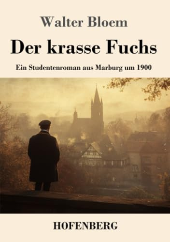 Der krasse Fuchs: Ein Studentenroman aus Marburg um 1900